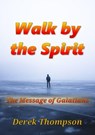 Walk by the Spirit: The Message of Galatians - Derek Thompson - 9780648370352