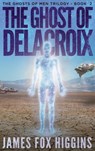 The Ghost of Delacroix - James Fox Higgins - 9780648691013
