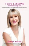 7 Life Lessons Learned Through Loss - MUSCET,  Sharon Kaye - 9780648703105