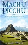 Machu Picchu - HISTORY TITANS - 9780648740841