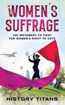 Women's Suffrage - History Titans - 9780648740889
