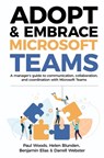 Adopt & Embrace Microsoft Teams - Paul Woods ; Helen Blunden ; Benjamin Elias - 9780648745327