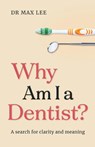 Why Am I a Dentist? - Max Lee - 9780648758013
