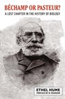Bechamp or Pasteur? - Ethel Hume - 9780648859406