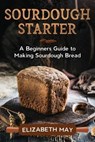 Sourdough Starter - Elizabeth May - 9780648866657