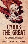 Cyrus the Great - History Titans - 9780648934486
