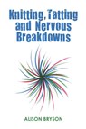 Knitting, Tatting and Nervous Breakdowns - Alison Bryson - 9780648946502