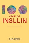 100 Years of Insulin - S K Sinha - 9780648947028