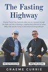 The Fasting Highway: Graeme Currie from Australia takes you on a journey through the highs and lows of beating a crippling food addiction b - Graeme Currie - 9780648965206