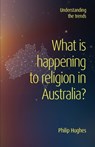 What is happening to religion in Australia? - Philip Hughes - 9780648982272
