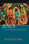 Jesus the Village Psychiatrist - Donald Capps - 9780664232405