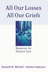 All Our Losses, All Our Griefs - MITCHELL,  Kenneth R. ; Anderson, Herbert - 9780664244934