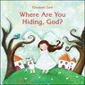 Where Are You Hiding, God? - Elisabeth Zartle - 9780664263522