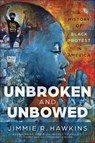 Unbroken and Unbowed - Jimmie R. Hawkins - 9780664267377