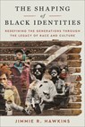 The Shaping of Black Identities: Redefining the Generations Through the Legacy of Race and Culture - Jimmie R. Hawkins - 9780664269197