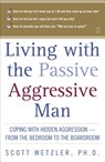 Living with the Passive-Aggressive Man - Scott Wetzler - 9780671870744