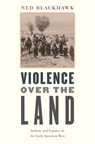 Violence over the Land - Ned Blackhawk - 9780674027206