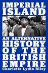 Imperial Island: An Alternative History of the British Empire - Charlotte Lydia Riley - 9780674258495
