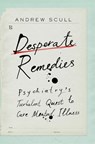 DESPERATE REMEDIES 8211 PSYCHIATRY - Andrew Scull - 9780674265103
