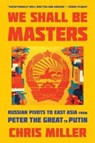 We Shall Be Masters - Chris Miller - 9780674292147