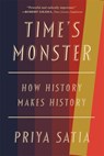 Time's Monster: How History Makes History - Priya Satia - 9780674292178