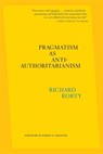 Pragmatism as Anti-Authoritarianism - Richard Rorty - 9780674295476