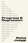 Progress and Regression - Rahel Jaeggi - 9780674298019