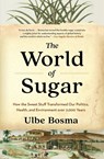 The World of Sugar - Ulbe Bosma - 9780674299085