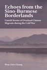 Echoes from the Sino-Burmese Borderlands - Wen-Chin Chang - 9780674302549