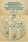 Reinventing Examination and the State in Twentieth-Century China and Taiwan - Shiuon Chu - 9780674302570