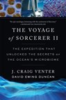 The Voyage of Sorcerer II: The Expedition That Unlocked the Secrets of the Ocean's Microbiome - J. Craig Venter - 9780674304932