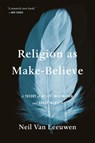 Religion as Make-Believe - Neil Van Leeuwen - 9780674305021
