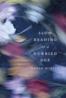 Slow Reading in a Hurried Age - David Mikics - 9780674724723