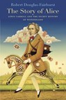 The Story of Alice - Robert Douglas-Fairhurst - 9780674970762