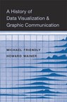 A History of Data Visualization and Graphic Communication - Michael Friendly ; Howard Wainer - 9780674975231