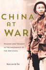 China at War: Triumph and Tragedy in the Emergence of the New China - Hans Van de Ven - 9780674983502