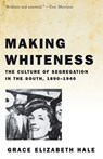 Making Whiteness - Grace Elizabeth Hale - 9780679776208