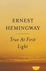 True at First Light - Ernest Hemingway - 9780684865720