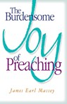 The Burdensome Joy of Preaching - James Earl Massey - 9780687050697