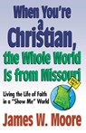 When Youre a Christian...the Whole World is from Missouri - with Leade - Pastor James W Moore - 9780687089246