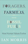 Foragers, Farmers, and Fossil Fuels - Ian Morris - 9780691175898