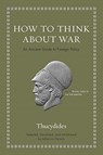 How to Think about War - Thucydides - 9780691190150