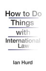 How to Do Things with International Law - Ian Hurd - 9780691196503
