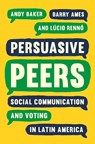 Persuasive Peers - Andy Baker ; Barry Ames ; Lucio Renno - 9780691205786