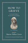 How to Grieve - Marcus Tullius Cicero - 9780691220321