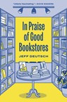 In Praise of Good Bookstores - Jeff Deutsch - 9780691229652