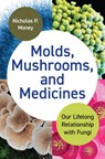 Molds, Mushrooms, and Medicines - Nicholas P. Money - 9780691236308
