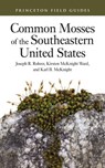 Common Mosses of the Southeastern United States - Joseph R. Rohrer ; Kirsten McKnight Ward ; Karl B McKnight - 9780691238449