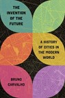 The Invention of the Future - Bruno Carvalho - 9780691246550