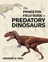 The Princeton Field Guide to Predatory Dinosaurs - Gregory S. Paul - 9780691253169